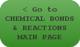 < Go to CHEMICAL BONDS & REACTIONS MAIN PAGE