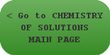 < Go to CHEMISTRY OF SOLUTIONS MAIN PAGE