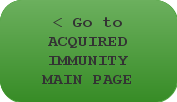 < Go to ACQUIRED IMMUNITY MAIN PAGE