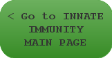 < Go to INNATE IMMUNITY MAIN PAGE